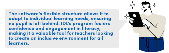 The software's flexible structure allows it to adapt to individual learning needs, ensuring no pupil is left behind. IDL’s program fosters confidence and engagement in literacy, making it a valuable tool for teachers looking to create an inclusive environment for all learners.